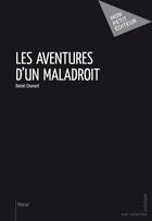 Couverture du livre « Les aventures d'un maladroit » de Daniel Chenard aux éditions Mon Petit Editeur