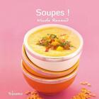 Couverture du livre « Soupes ! » de Nicole Renaud aux éditions First