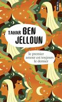 Couverture du livre « Le premier amour est toujours le dernier » de Tahar Ben Jelloun aux éditions Points