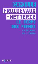 Couverture du livre « Le corps des femmes : la bataille de l'intime » de Camille Froidevaux-Metterie aux éditions Points