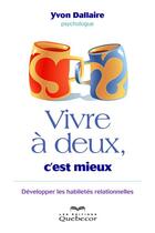 Couverture du livre « Vivre à deux, c'est mieux » de Yvon Dallaire aux éditions Les Éditions Québec-livres