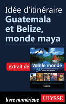 Couverture du livre « Idée d'itinéraire - Guatemala et Belize, monde maya » de  aux éditions Epagine