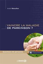 Couverture du livre « Vaincre la maladie de Parkinson ? » de Andre Nieoullon aux éditions De Boeck Superieur