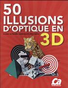 Couverture du livre « 50 illusions d'optique en 3D » de Marie-Jo Waeber et Gianni A. Sarcone aux éditions Ca M'interesse