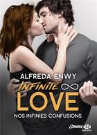 Couverture du livre « Infinite Love Tome 5 : nos infinies confusions » de Alfreda Enwy aux éditions Milady