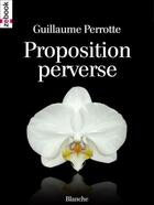Couverture du livre « Proposition perverse » de Guillaume Perrotte aux éditions Zebook.com