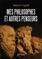 Couverture du livre « Mes philosophes et autres penseurs » de Daniel V. Egloff aux éditions Persee