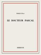 Couverture du livre « Le docteur Pascal » de Émile Zola aux éditions Bibebook