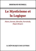 Couverture du livre « Le mysticisme et la logique » de Bertrand Russell aux éditions Republique Des Lettres