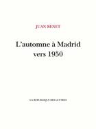 Couverture du livre « L'automne à Madrid vers 1950 » de Juan Benet aux éditions La Republique Des Lettres