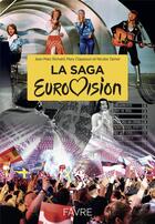 Couverture du livre « La saga Eurovision ; 60 ans d'histoires » de Jean-Marc Richard et Mary Clapasson et Nicolas Tanner aux éditions Favre