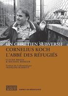 Couverture du livre « Un chretien subversif - cornelius koch, l'abbe des refugies » de Braun Claude aux éditions D'en Bas