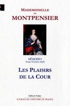 Couverture du livre « Mémoires t.6 ; les plaisirs de la cour » de Mademoiselle De Montpensier aux éditions Paleo