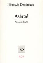 Couverture du livre « Aséroé ; figures de l'oubli » de François Dominique aux éditions P.o.l
