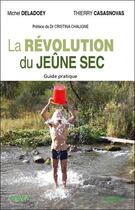 Couverture du livre « La révolution du jeûne sec » de Michel Deladoey et Thierry Casasnovas aux éditions Testez Editions