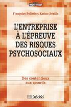 Couverture du livre « L'entreprise à l'épreuve des risques psychosociaux ; des contentieux aux accords » de Francoise Pelletier et Karine Bezille aux éditions Liaisons