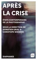 Couverture du livre « Après la crise ; états contemporains de la photographie » de Donatien Grau et Christoph Wiesner aux éditions Diaphanes