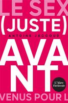 Couverture du livre « JUSTE AVANT SUIVI DE LE SEXE C'EST DEGOUTANT... » de Antoine Jaccoud aux éditions Éditions De L'aire