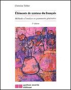 Couverture du livre « Éléments de syntaxe du français ; méthodes d'analyse en grammaire générative (2e édition) » de Christine Tellier aux éditions Gaetan Morin