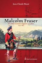 Couverture du livre « Malcolm Fraser ; de soldats écossais à seigneur canadien ; 1733-1815 » de Jean-Claude Masse aux éditions Septentrion
