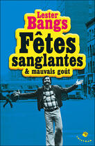 Couverture du livre « Fêtes sanglantes & mauvais goût » de Lester Bangs aux éditions Tristram