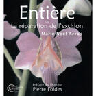 Couverture du livre « Entière ou la réparation de l'excision » de Marie-Noel Arras aux éditions Chevre Feuille Etoilee