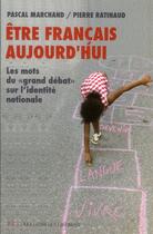 Couverture du livre « Être français aujourd'hui ; les mots de l'identité nationale » de Pierre Ratinaud et Pascal Marchand aux éditions Les Liens Qui Liberent