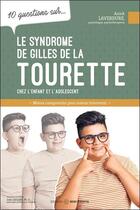 Couverture du livre « 10 questions sur... : Le syndrome de Gilles de la Tourette chez l'enfant et l'adolescent : Mieux comprendre pour mieux intervenir » de Annick Laverdure aux éditions Midi Trente