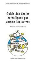 Couverture du livre « Guide des ecoles catholiques pas comme les autres » de Maxence (Dir.) P. aux éditions L'homme Nouveau