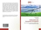 Couverture du livre « Elaboration des calendriers d'irrigation » de Ben Nouna Bechir aux éditions Editions Universitaires Europeennes
