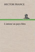 Couverture du livre « L'amour au pays bleu - l amour au pays bleu » de Hector France aux éditions Tredition