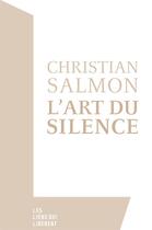 Couverture du livre « L'art du silence » de Christian Salmon aux éditions Les Liens Qui Liberent