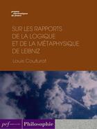 Couverture du livre « Sur les rapports de la logique et de la métaphysique de Leibniz » de Louis Couturat aux éditions Presses Electroniques De France