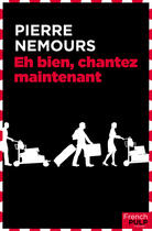 Couverture du livre « Eh bien, chantez maintenant » de Pierre Nemours aux éditions French Pulp