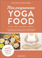 Couverture du livre « Mes programmes yoga food : les clés de la cuisine « yoga » pour booster son énergie et prendre soin de sa santé » de Carole Garnier et Florence Rajon aux éditions Leduc