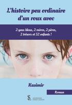 Couverture du livre « L'histoire peu ordinaire d'un roux avec 2 yeux bleus, 2 meres, 2 peres, 2 tresors et 52 enfants ! » de Kasimir aux éditions Sydney Laurent