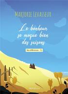 Couverture du livre « Nos différences Tome 1 : le bonheur se moque bien des saisons » de Marjorie Levasseur aux éditions Bookelis