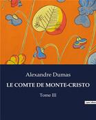 Couverture du livre « LE COMTE DE MONTE-CRISTO : Tome III » de Alexandre Dumas aux éditions Culturea