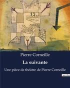 Couverture du livre « La suivante : Une pièce de théâtre de Pierre Corneille » de Pierre Corneille aux éditions Culturea