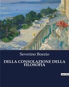 Couverture du livre « DELLA CONSOLAZIONE DELLA FILOSOFIA » de Boezio Severino aux éditions Culturea