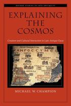 Couverture du livre « Explaining the Cosmos: Creation and Cultural Interaction in Late-Antiq » de Champion Michael W aux éditions Oxford University Press Usa