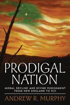 Couverture du livre « Prodigal Nation: Moral Decline and Divine Punishment from New England » de Murphy Andrew R aux éditions Oxford University Press Usa