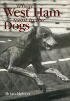 Couverture du livre « When West Ham Went to the Dogs » de Belton Brian aux éditions History Press Digital