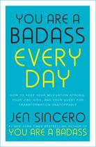 Couverture du livre « YOU ARE A BADASS EVERY DAY - HOW TO KEEP YOUR MOTIVATION STRONG, YOUR VIBE HIGH, YOUR QUEST FOR » de Jen Sincero aux éditions John Murray