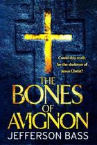 Couverture du livre « The Bones of Avignon » de Jefferson Bass aux éditions Quercus Publishing Digital