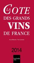 Couverture du livre « La côte des grands vins de France (édition 2014) » de Alain Bradfer et Yves Legrand aux éditions Hachette Pratique