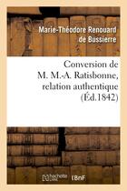 Couverture du livre « Conversion de m. m.-a. ratisbonne, relation authentique par m. le bon th. de bussieres - suivie de l » de Renouard De Bussierr aux éditions Hachette Bnf