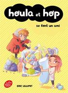 Couverture du livre « Houla et Hop t.1 : Houla et Hop se font un ami » de Eric Lilliput aux éditions Le Livre De Poche Jeunesse