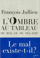 Couverture du livre « L'ombre au tableau. du mal ou du negatif » de François Jullien aux éditions Seuil