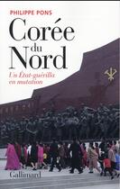 Couverture du livre « Corée du Nord ; un Etat-guérilla en mutation » de Philippe Pons aux éditions Gallimard